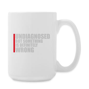 Undiagnosed But Something Is Definitely Wrong Witz - Große Tasse 440 ml - Weiß - Rechts