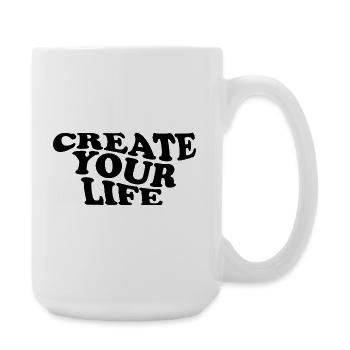 Create Your Life –  Motivationsspruch - Große Tasse 440 ml - Weiß - Rechts