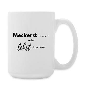 Meckerst du noch oder lebst du schon? - Große Tasse 440 ml - Weiß - Rechts