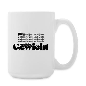 Die Menge macht das Gewicht - Große Tasse 440 ml - Weiß - Rechts
