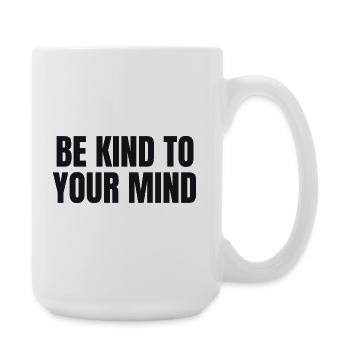Be Kind To Your Mind - Mental Health - Large Mug 440 ml - white - Right