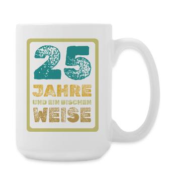 25 Jahre und ein bisschen Weise - Große Tasse 440 ml - Weiß - Rechts