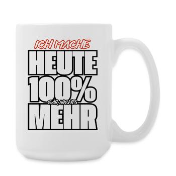 Ich Mache Heute 100% Nichts Mehr - Große Tasse 440 ml - Weiß - Rechts