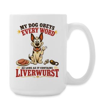 My Dog Obeys Every Word With Liverwurst - Große Tasse 440 ml - Weiß - Rechts