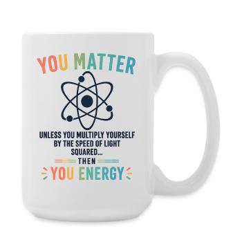 Funny Science Gift You Matter Motivation - Large Mug 440 ml - white - Right
