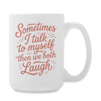Sometimes I Talk to Myself Then Laugh - Large Mug 440 ml - white - Right