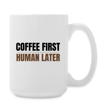 Coffee First Human Später Funny Coffee Lover Design - Große Tasse 440 ml - Weiß - Rechts