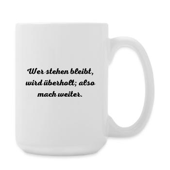 Motivationsspruch:Wer stehen bleibt, wird überholt - Große Tasse 440 ml - Weiß - Rechts