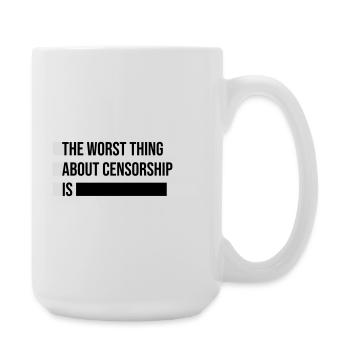 The Worst Thing About Censorship Is Lustig Ironie - Große Tasse 440 ml - Weiß - Rechts