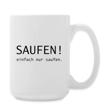 saufen! einfach nur saufen - Große Tasse 440 ml - Weiß - Rechts