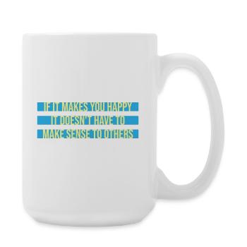 If Makes You Happy Sense Others Spruch Glück Frei - Large Mug 440 ml - white - Right