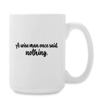A Wise Man Once Said Nothing Shirt - Large Mug 440 ml - white - Right