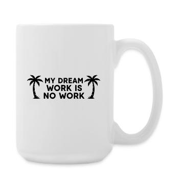 Mein Traumjob Keine Arbeit – lustiger fauler Urlaub - Große Tasse 440 ml - Weiß - Rechts