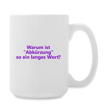 Warum ist "Abkürzung" so ein langes Wort? - Große Tasse 440 ml - Weiß - Rechts