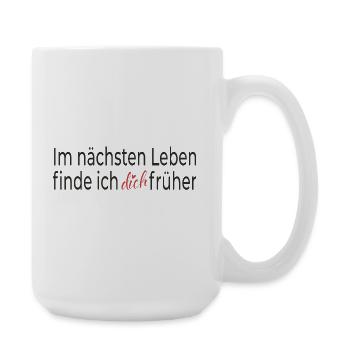 Im nächsten Leben finde ich dich früher - Große Tasse 440 ml - Weiß - Rechts