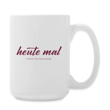 Heute mal keine Kernaussage - Große Tasse 440 ml - Weiß - Rechts