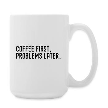 Café D’Abord Problèmes Plus Tard - Grande tasse 440 ml - blanc - Droite