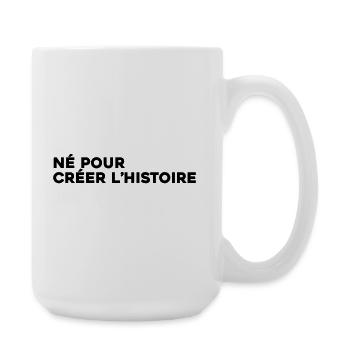 Né pour créer l'histoire - Citation Motivation - Grande tasse 440 ml - blanc - Droite