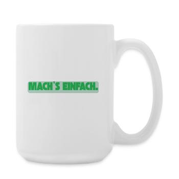 Machs einfach  / Lustiges T-Shirt für jeden Tag - Große Tasse 440 ml - Weiß - Rechts