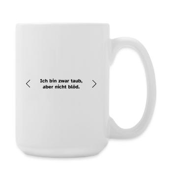 Ich bin zwar taub, aber nicht blöd. - Große Tasse 440 ml - Weiß - Rechts