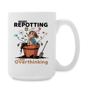Overthinking? Zeit für’s Umtopfen! - Große Tasse 440 ml - Weiß - Rechts