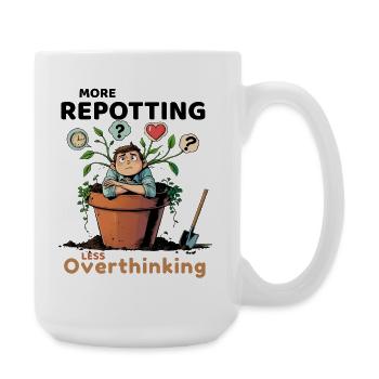 Overthinking? Zeit für’s Umtopfen! - Große Tasse 440 ml - Weiß - Rechts