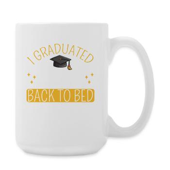 I graduated, can I go back to bed now? - Large Mug 440 ml - white - Right