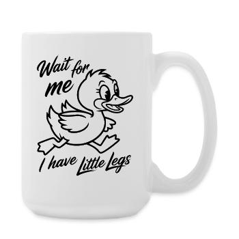 Attends-moi, j’ai de petites jambes - Canard drôle - Grande tasse 440 ml - blanc - Droite