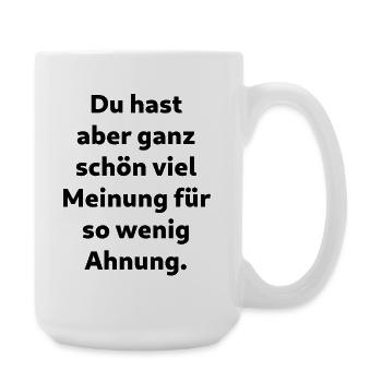 Du hast aber ganz schön viel Meinung - Große Tasse 440 ml - Weiß - Rechts