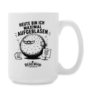 Heute bin ich maximal aufgeblasen  - Große Tasse 440 ml - Weiß - Rechts