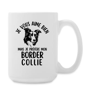 I like you but I prefer my border colli - Large Mug 440 ml - white - Right