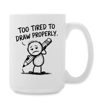 Too Tired To Draw Properly – Zu müde zum Zeichnen - Große Tasse 440 ml - Weiß - Rechts