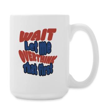 Wait Let me overthink that! - Large Mug 440 ml - white - Right