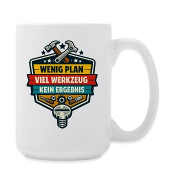 Wenig Plan Viel Werkzeug Kein Ergebnis - Große Tasse 440 ml - Weiß - Rechts