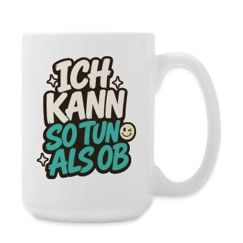 ICH KANN SO TUN ALS OB - Große Tasse 440 ml - Weiß - Rechts