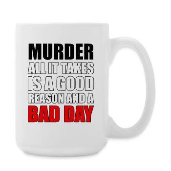 Murder – A Good Reason and a Bad Day - Large Mug 440 ml - white - Right
