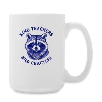Kind Teachers Build Character Appreciation Raccoon - Große Tasse 440 ml - Weiß - Rechts