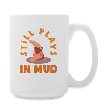 Pottery Lover: Still Playing in the Mud - Large Mug 440 ml - white - Right