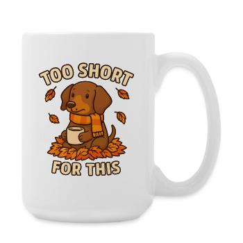 Trop petit pour ça – Teckel drôle - Grande tasse 440 ml - blanc - Droite
