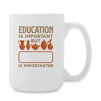 Bildung Ist Wichtig, Aber Töpfern Ist Wichtiger - Große Tasse 440 ml - Weiß - Rechts