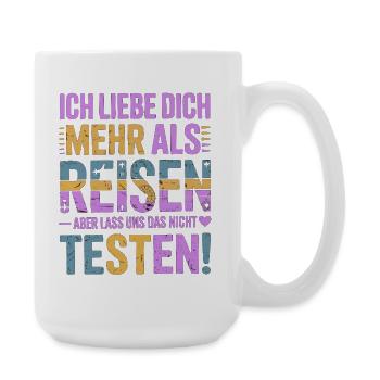 Ich Liebe Dich Mehr Als Reisen Humor - Große Tasse 440 ml - Weiß - Rechts