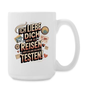 Ich Liebe Dich Mehr Als Reisen Humor - Große Tasse 440 ml - Weiß - Rechts