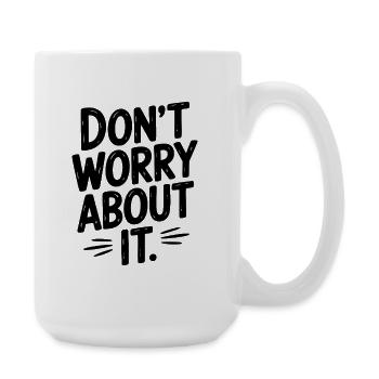 Don’t Worry About It - Large Mug 440 ml - white - Right