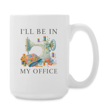 Je serai dans mon bureau pour concevoir une machine à coudre - Grande tasse 440 ml - blanc - Droite