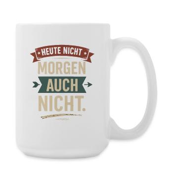 Heute nicht, morgen auch nicht lustiger Spruch  - Große Tasse 440 ml - Weiß - Rechts