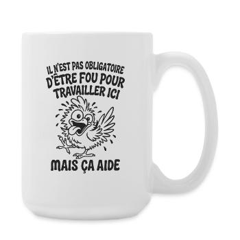 Il N’est Pas Obligatoire d’Être Fou Pour Travaille - Grande tasse 440 ml - blanc - Droite
