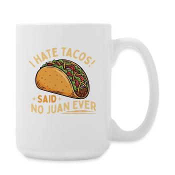 I Hate Tacos Said No Juan Ever Funny - Large Mug 440 ml - white - Right