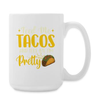 Feed Me Tacos and Tell Me I'm Pretty - Large Mug 440 ml - white - Right