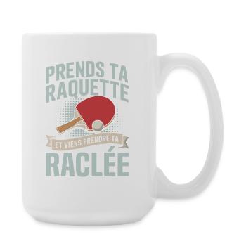 prends ta raquette viens prendre ta raclée  - Grande tasse 440 ml - blanc - Droite