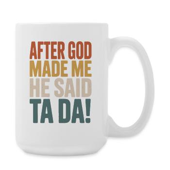 After God Made Me He Said Ta Da - Large Mug 440 ml - white - Right
